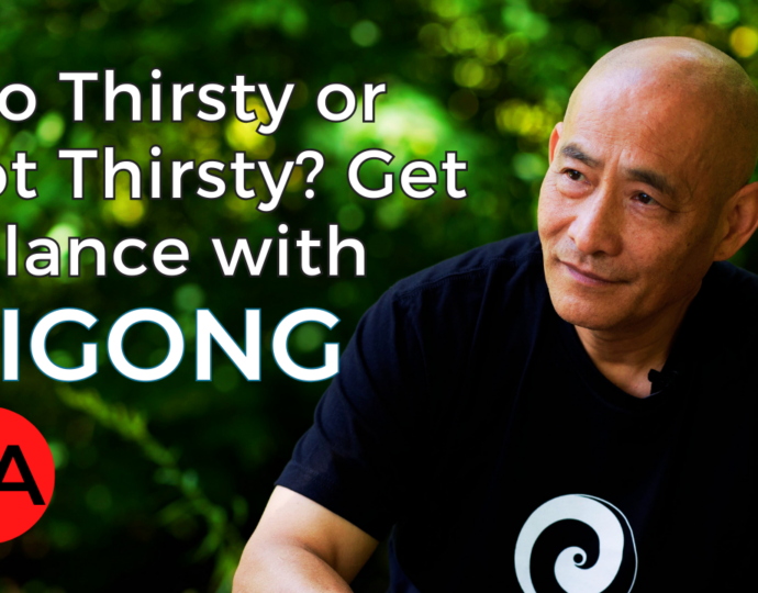Feel Your Thirst To Save Your Qi Energy